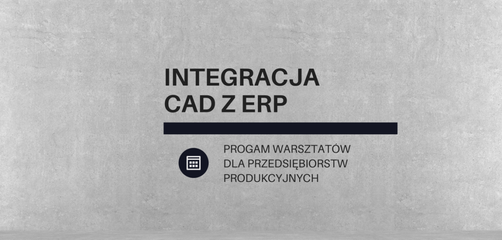 Warsztaty: integracja oprogramowania CAD z ERP