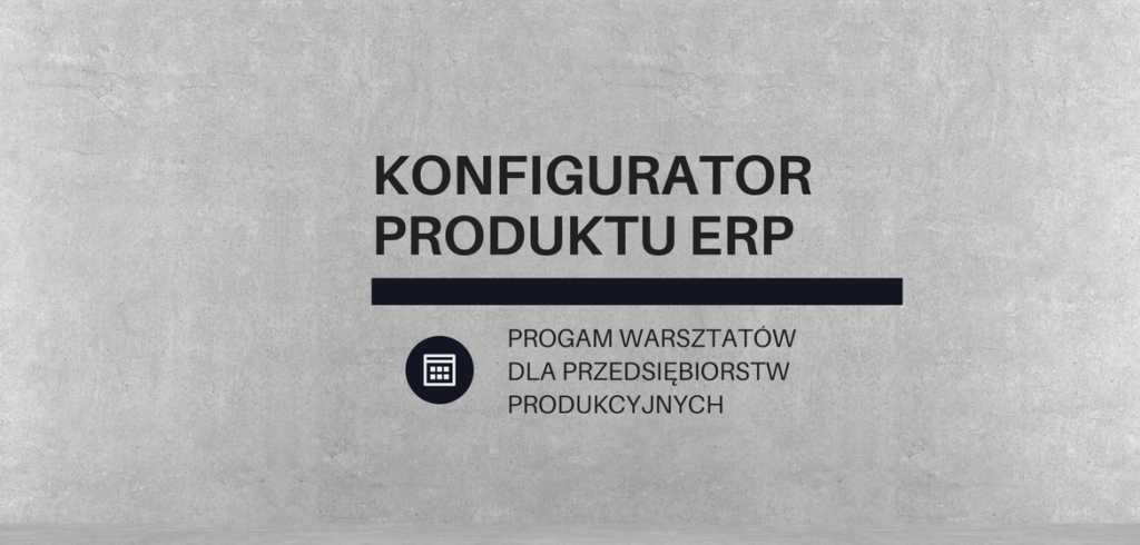 Warsztaty z obsługi konfiguratora produktu w systemie ERP