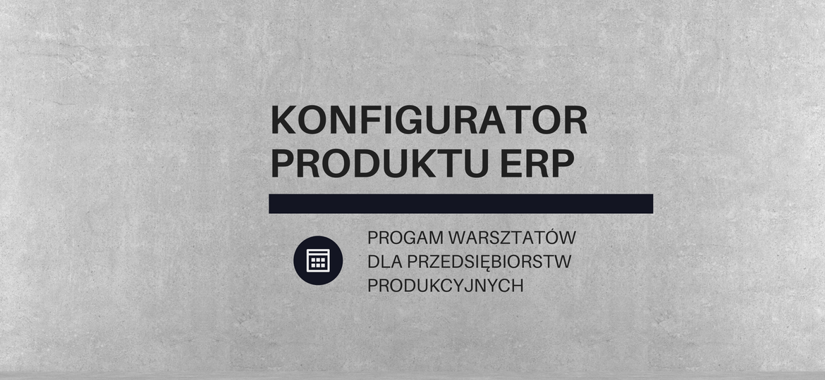 Warsztaty z obsługi konfiguratora produktu w systemie ERP