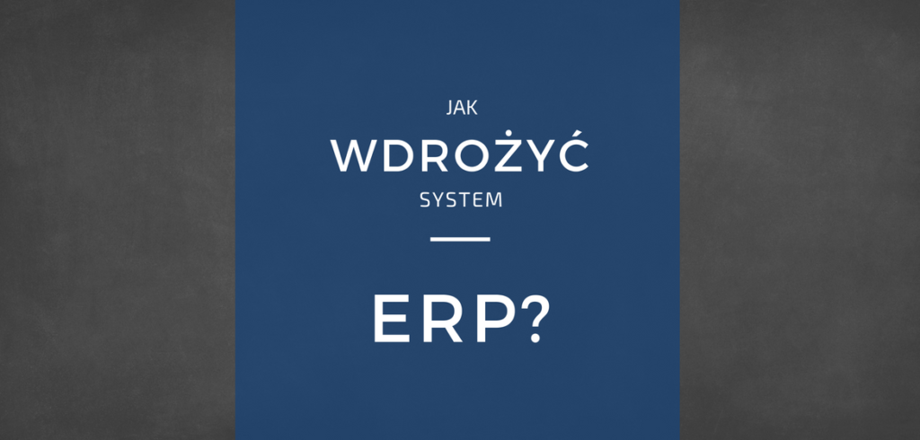 Jak wdrożyć system ERP w Polsce?