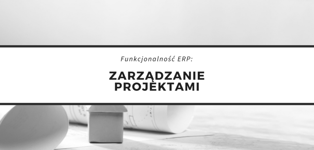 Zarządzanie projektami w systemie ERP