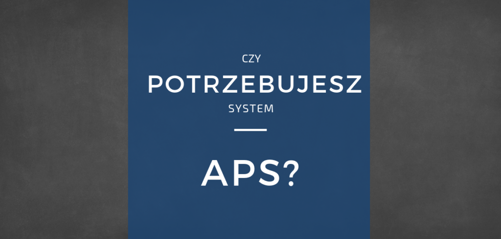 System APS i jego korzyści. Czy go potrzebujesz?