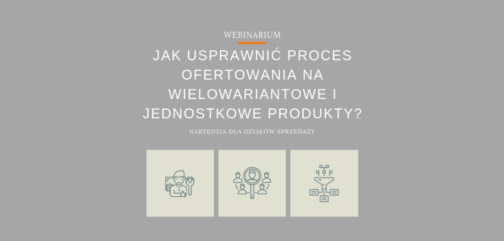 Webinarium: Jak usprawnić proces ofertowania na wielowariantowe i jednostkowe produkty?